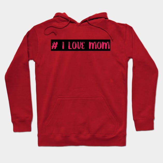 I love mom Hoodie by Sakha store